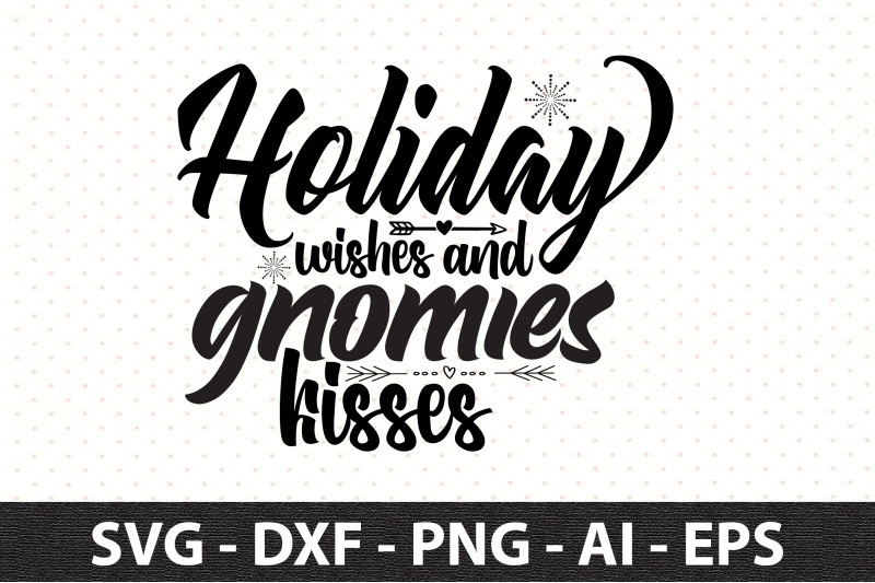 holiday-wishes-and-gnomies-kisses-svg