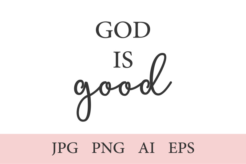 god-is-good-christian-print-1-quote-ai-eps-jpeg-png-300-dpi