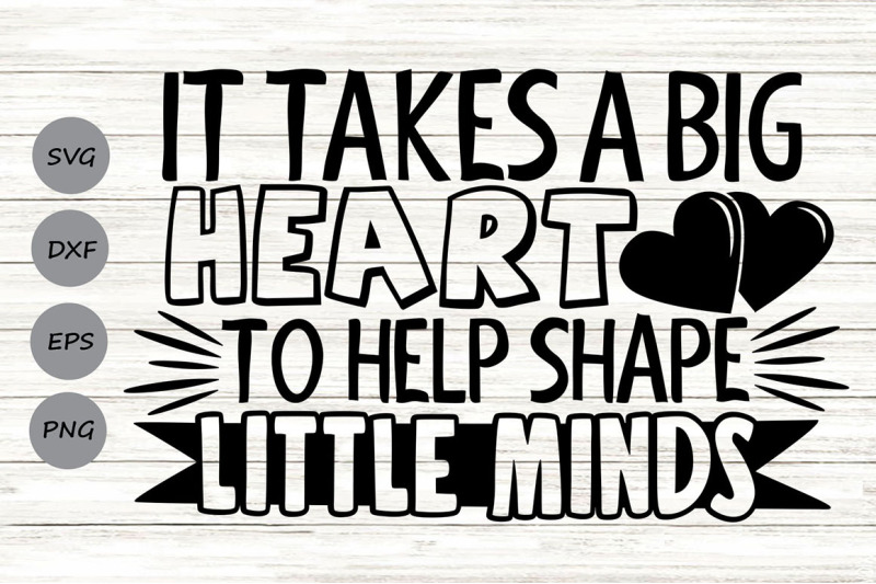it-takes-a-big-heart-to-shape-little-minds-svg-teacher-svg