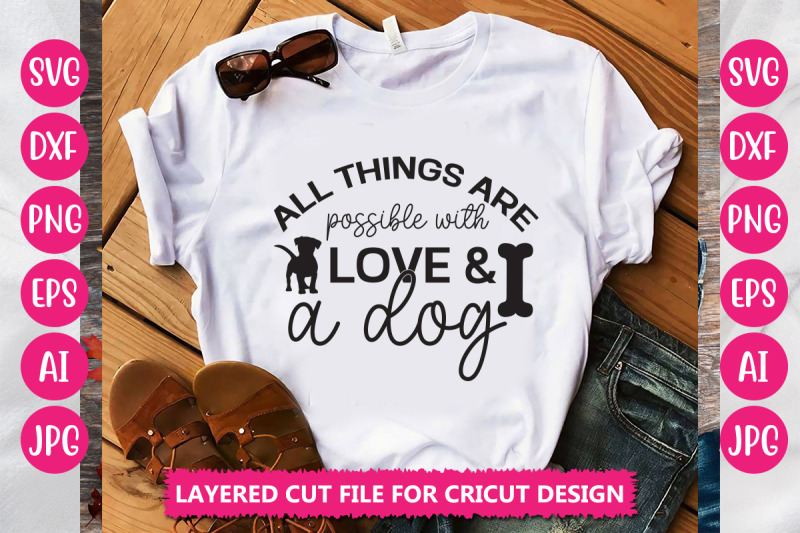 all-things-are-possible-with-love-amp-a-dog-svg-cut-file