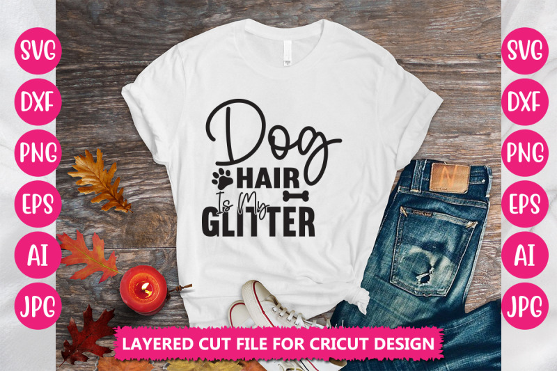 dog-hair-is-my-glitter-svg-cut-file