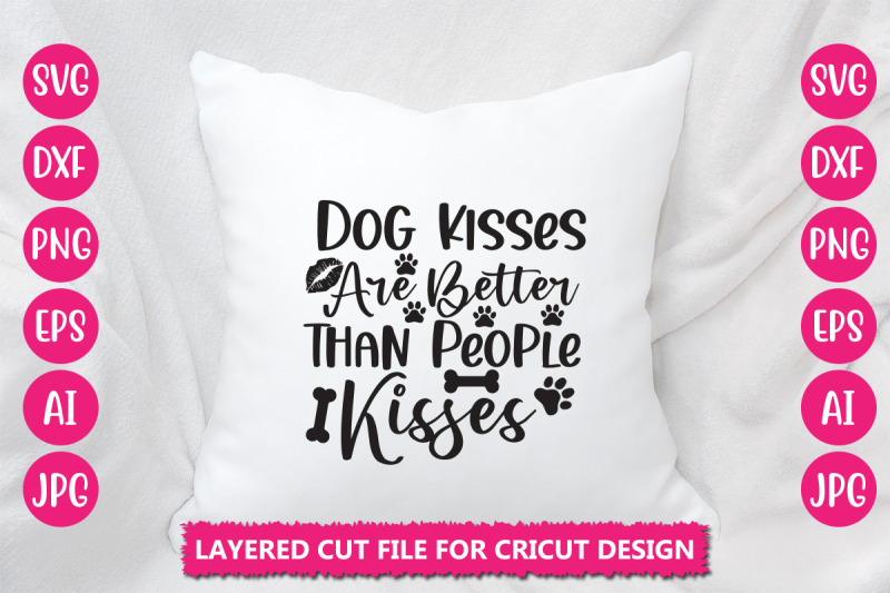 dog-kisses-are-better-than-people-kisses-svg-cut-file