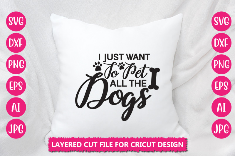 i-just-want-to-pet-all-the-dogs-svg-cut-file