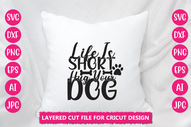 life-is-short-hug-your-dog-svg-cut-file