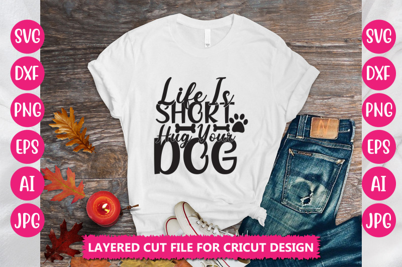 life-is-short-hug-your-dog-svg-cut-file