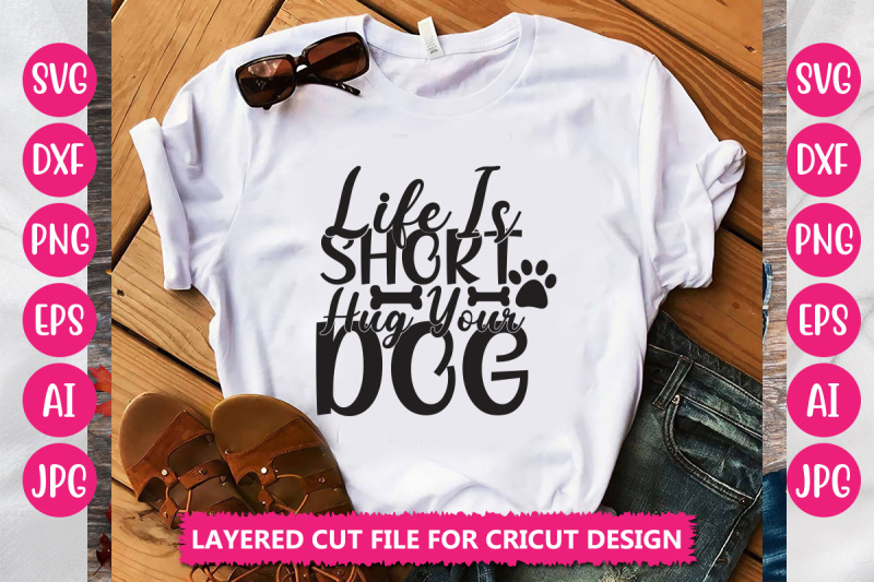 life-is-short-hug-your-dog-svg-cut-file