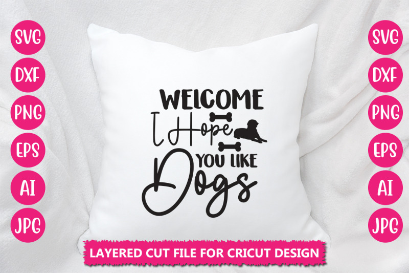 welcome-i-hope-you-like-dogs-svg-cut-file