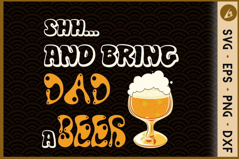 shh-and-bring-dad-a-beer