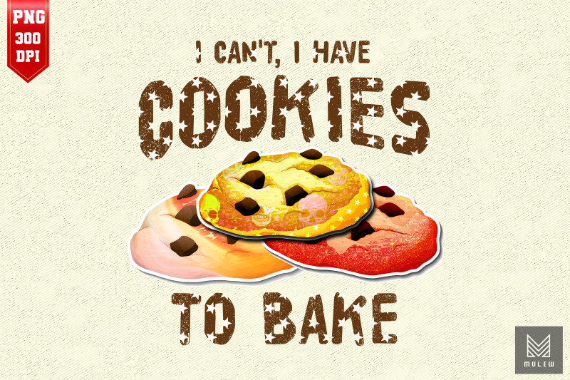 i-can-039-t-i-have-cookies-to-bake