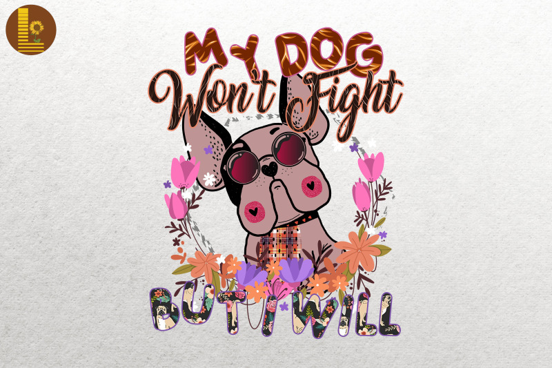 my-dog-won-039-t-fight-but-i-will