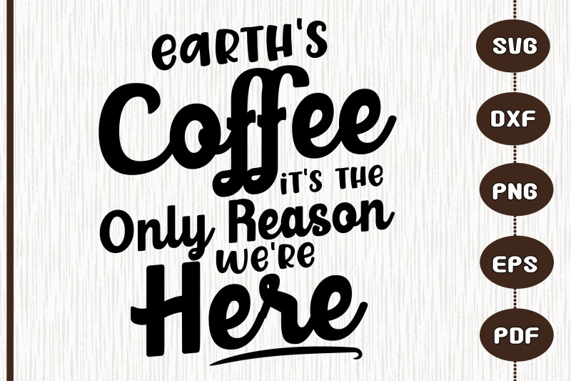 earth-039-s-coffee-it-039-s-the-only-reason