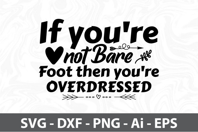 if-you-039-re-not-bare-foot-then-you-039-re-overdressed-svg