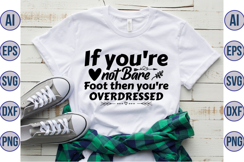 if-you-039-re-not-bare-foot-then-you-039-re-overdressed-svg