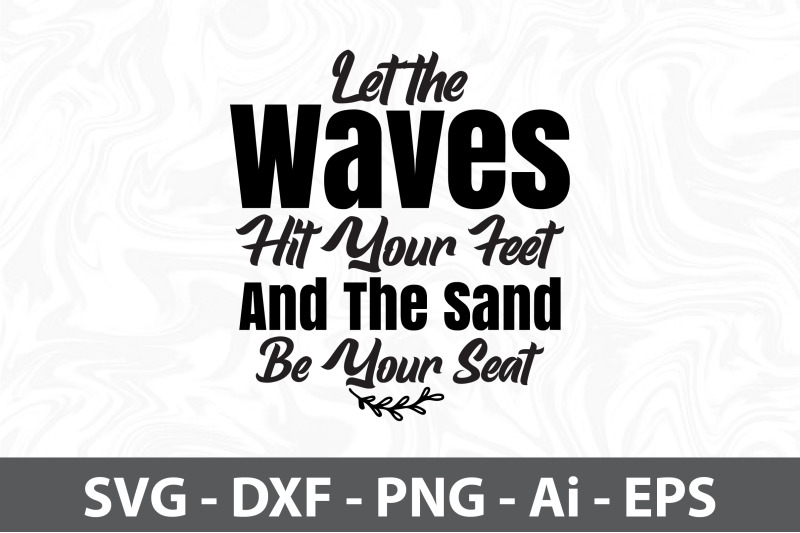 let-the-waves-hit-your-feet-and-the-sand-be-your-seat-svg