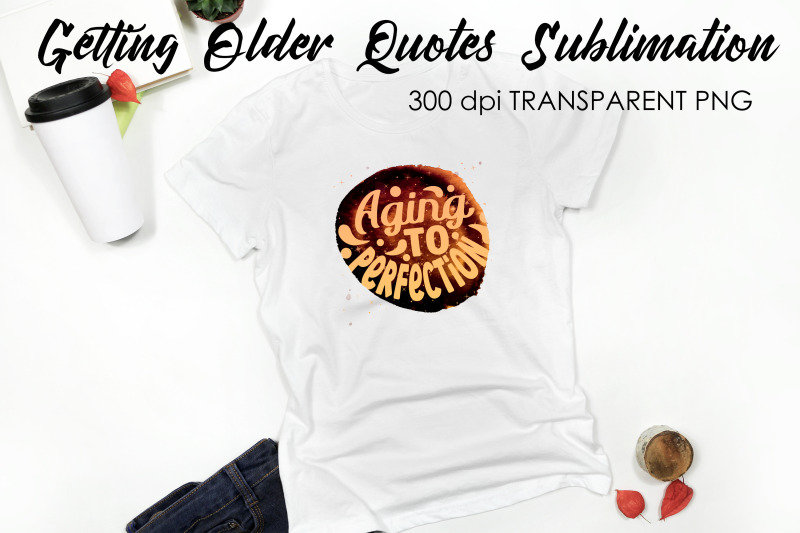 getting-older-quotes-sublimation-funny-t-shirt-designs-classic-png