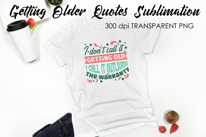 getting-older-quotes-sublimation-funny-t-shirt-designs-classic-png