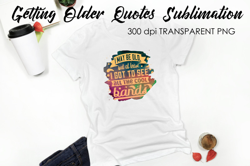 getting-older-quotes-sublimation-funny-t-shirt-designs-classic-png