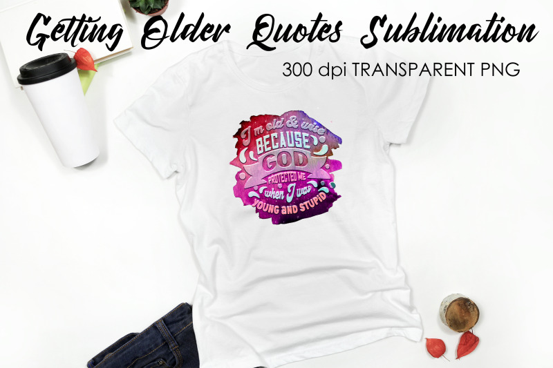 getting-older-quotes-sublimation-funny-t-shirt-designs-classic-png