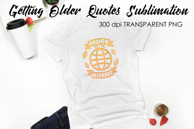 getting-older-quotes-sublimation-funny-t-shirt-designs-classic-png