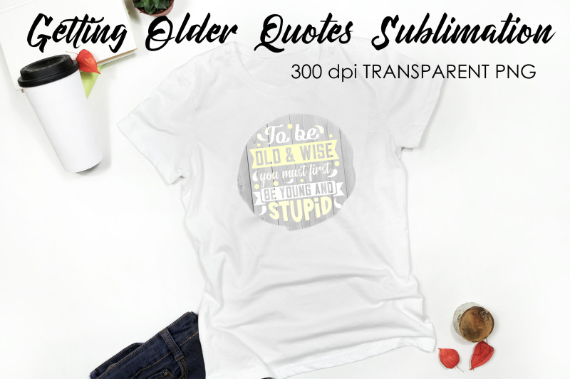 getting-older-quotes-sublimation-funny-t-shirt-designs-classic-png
