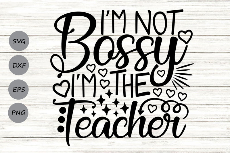 i-039-m-not-bossy-i-039-m-the-teacher-svg-funny-teacher-svg-back-to-school