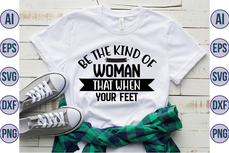be-the-kind-of-woman-that-when-your-feet-svg
