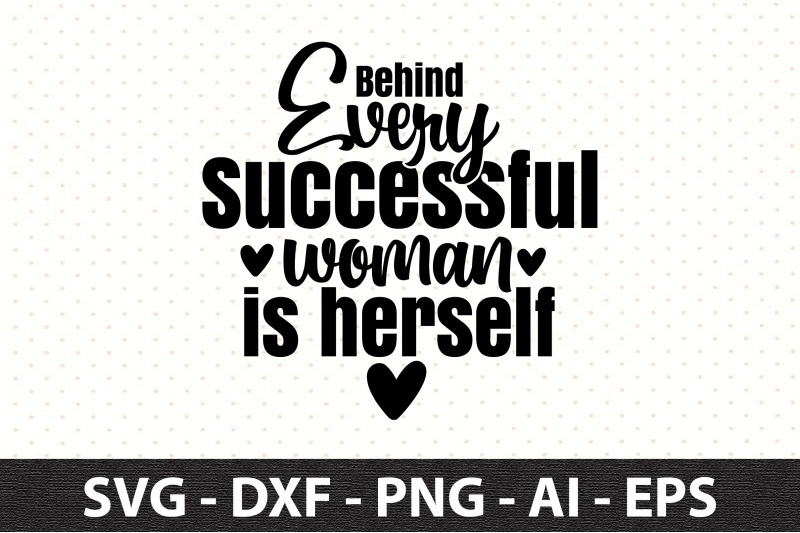 behind-every-successful-woman-is-herself-svg