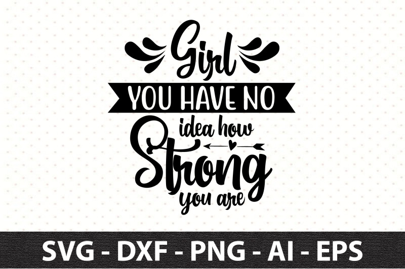 girl-you-have-no-idea-how-strong-you-are-svg