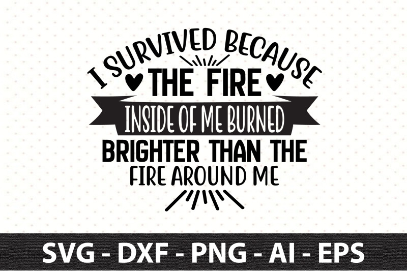 i-survived-because-the-fire-inside-of-me-burned-brighter-than-the-fire