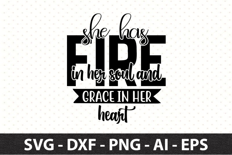 she-has-fire-in-her-soul-and-grace-in-her-heart-svg