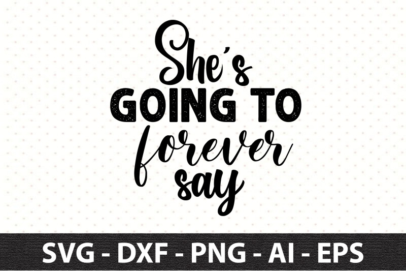 shes-going-to-forever-say-svg