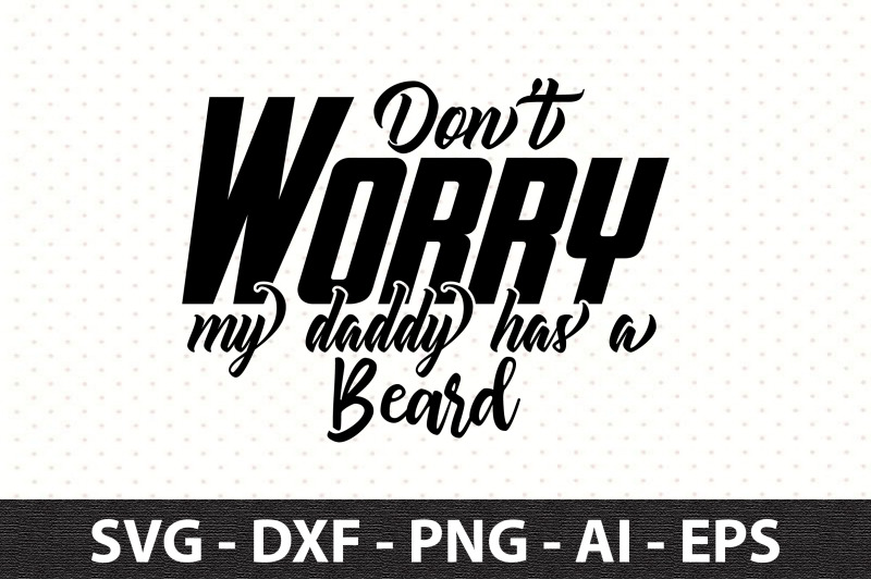 donot-worry-my-daddy-has-a-beard-svg