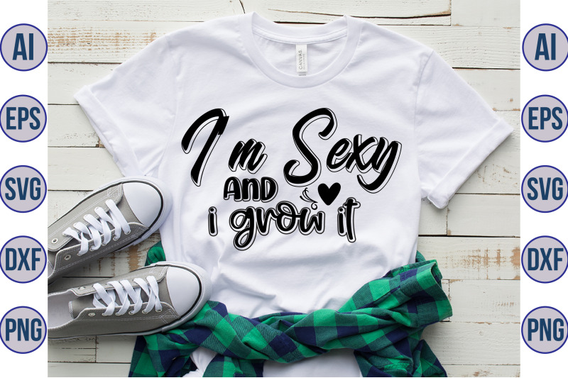 i-am-sexy-and-i-grow-it-svg