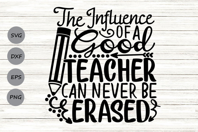 the-influence-of-a-good-teacher-can-never-be-erased-svg-teaching-svg