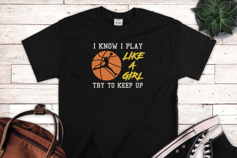 i-know-i-play-like-a-girl-try-to-keep-up-embroidery-basketball-lover