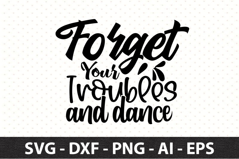 forget-your-troubles-and-dance-svg