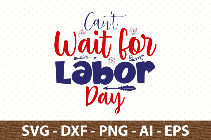 can-039-t-wait-for-labor-day-svg