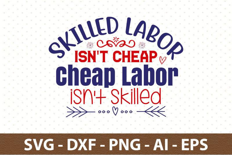 skilled-labor-isn-039-t-cheap-cheap-labor-isn-039-t-skilled-svg