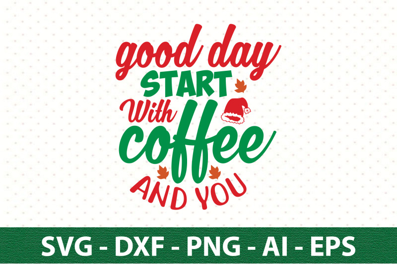 good-day-start-with-coffee-and-you-svg