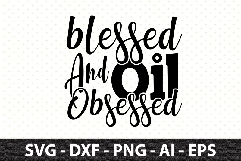 blessed-and-oil-obsessed-svg
