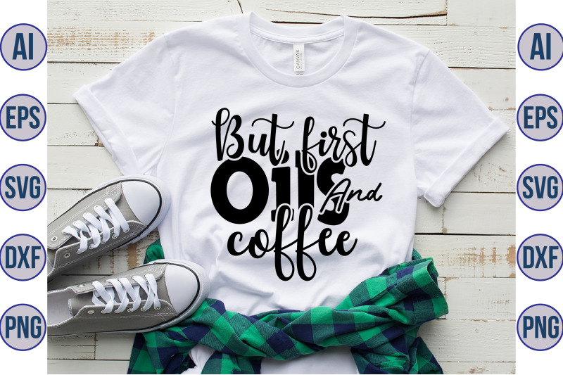 but-first-oils-amp-coffee-svg