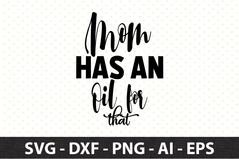 mom-has-an-oil-for-that-svg