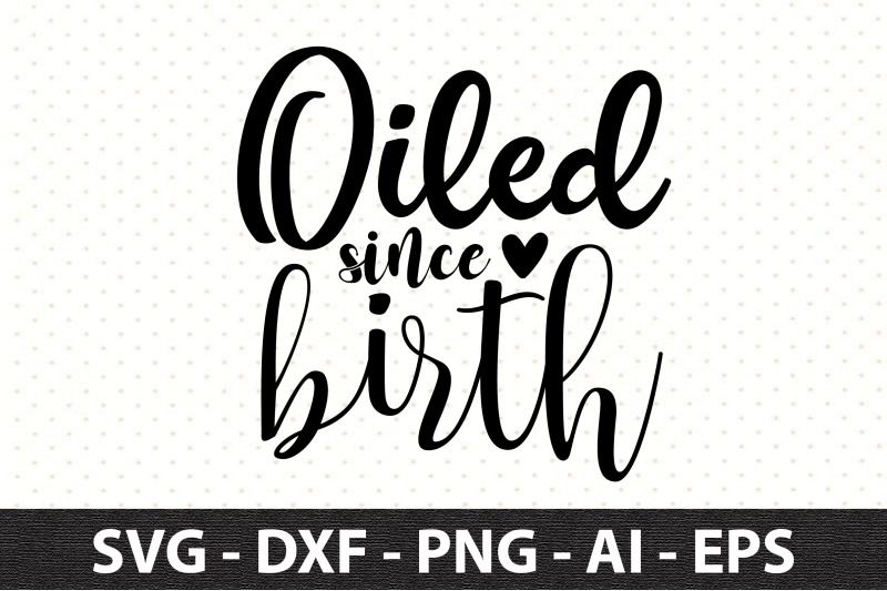 oiled-since-birth-svg