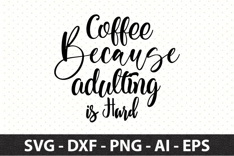 coffee-because-adulting-is-hard-svg