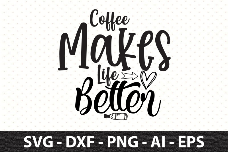 coffee-makes-life-better-svg