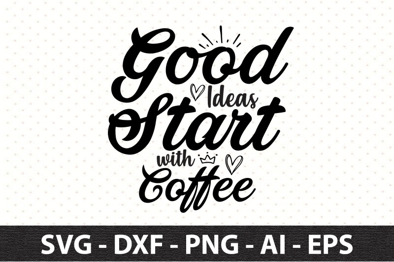 good-ideas-start-with-coffee-svg