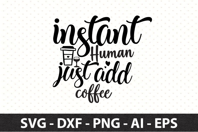 instant-human-just-add-coffee-svg