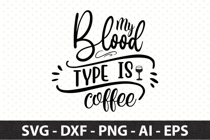 my-blood-type-is-coffee-svg