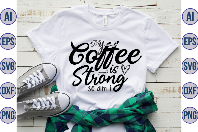 my-coffee-is-strong-so-am-i-svg