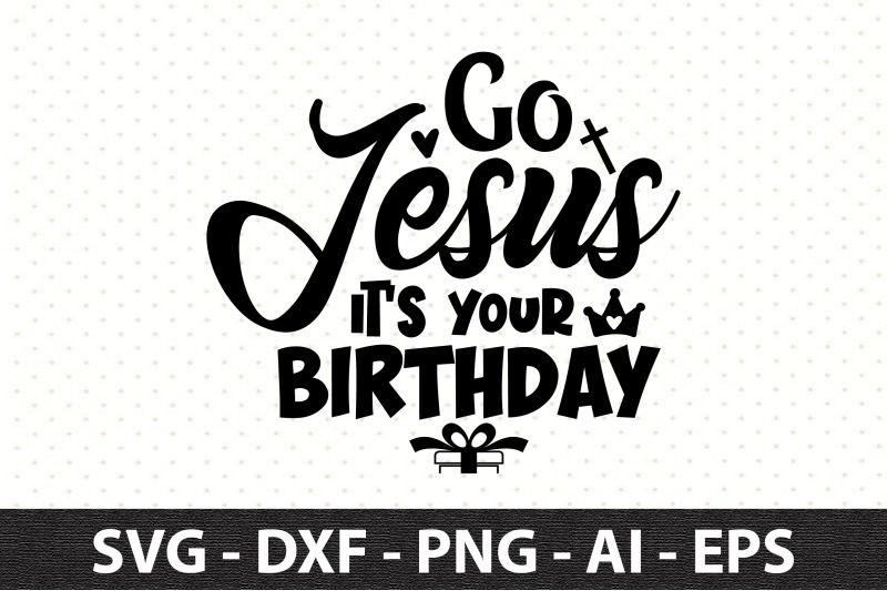 go-jesus-it-039-s-your-birthday-svg